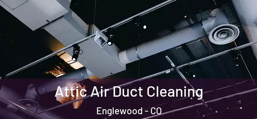  Attic Air Duct Cleaning Englewood - CO