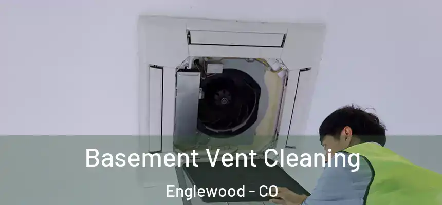  Basement Vent Cleaning Englewood - CO