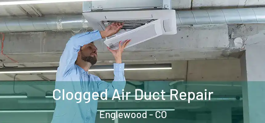 Clogged Air Duct Repair Englewood - CO