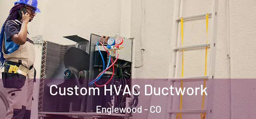  Custom HVAC Ductwork Englewood - CO