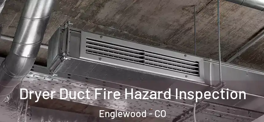  Dryer Duct Fire Hazard Inspection Englewood - CO