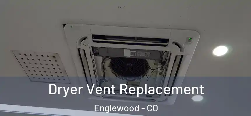  Dryer Vent Replacement Englewood - CO