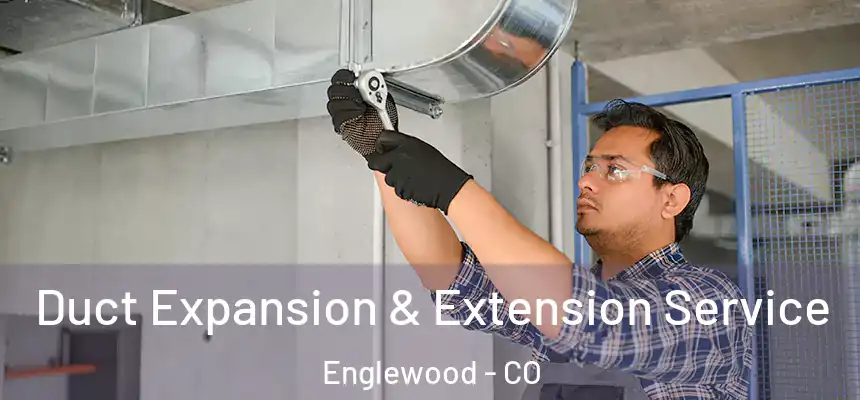  Duct Expansion & Extension Service Englewood - CO