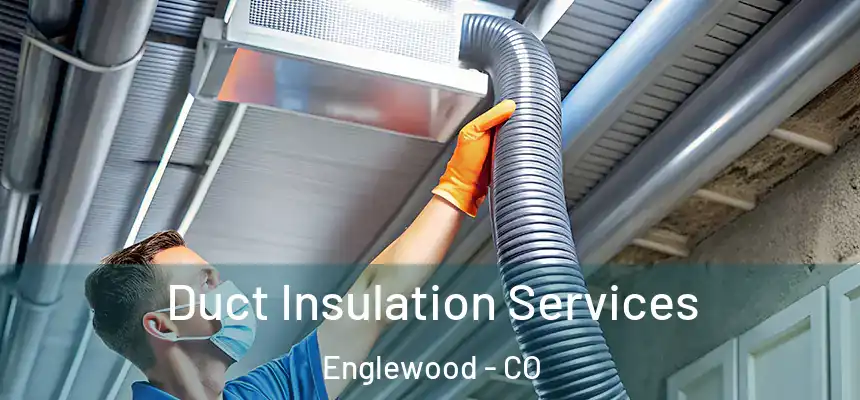 Duct Insulation Services Englewood - CO