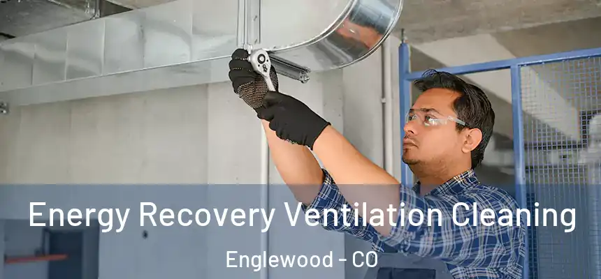 Energy Recovery Ventilation Cleaning Englewood - CO