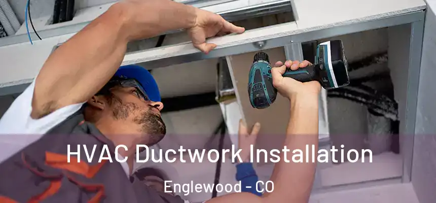  HVAC Ductwork Installation Englewood - CO