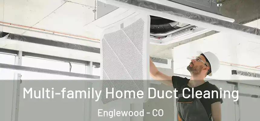 Multi-family Home Duct Cleaning Englewood - CO