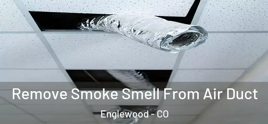  Remove Smoke Smell From Air Duct Englewood - CO