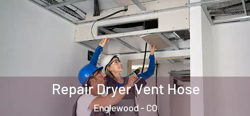 Repair Dryer Vent Hose Englewood - CO