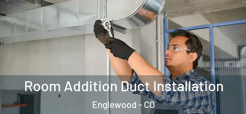  Room Addition Duct Installation Englewood - CO