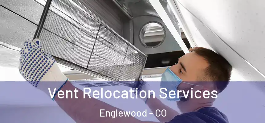Vent Relocation Services Englewood - CO