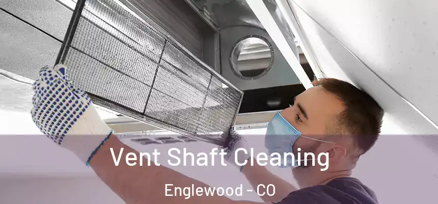 Vent Shaft Cleaning Englewood - CO